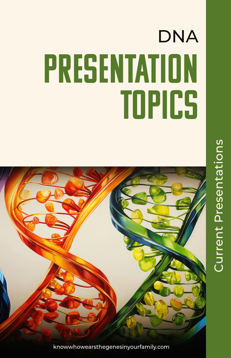 Genealogy Presentation Topics, Genetic Genealogy, DNA Genealogy, Current Genealogy Presentations by Diane Henriks
